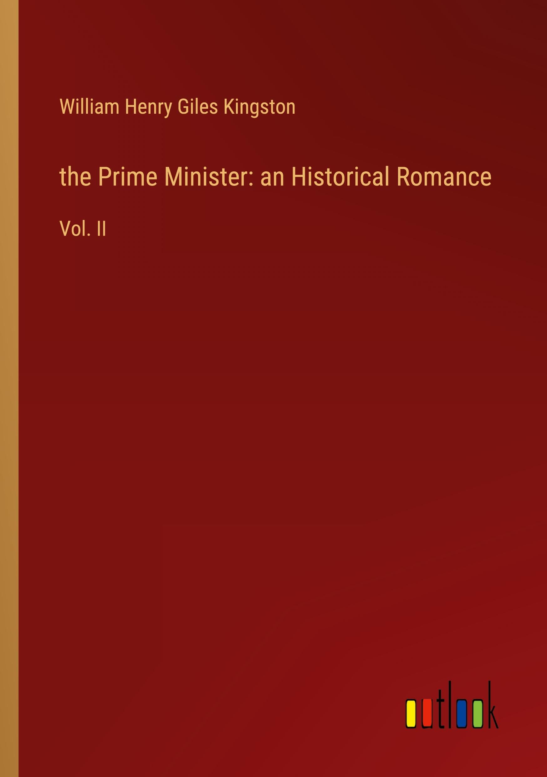 the Prime Minister: an Historical Romance: Vol. II