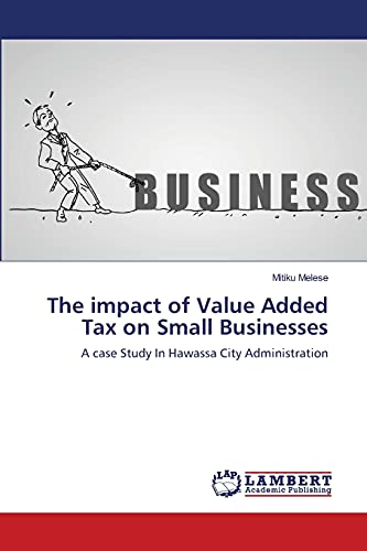 The impact of Value Added Tax on Small Businesses: A case Study In Hawassa City Administration