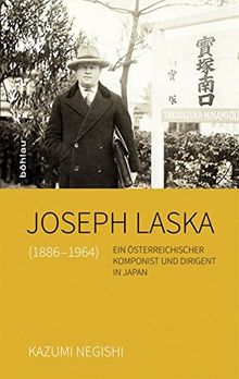 Joseph Laska (1886-1964): Ein österreichischer Komponist und Dirigent in Japan von Kazumi Negishi | Buch | Zustand gut