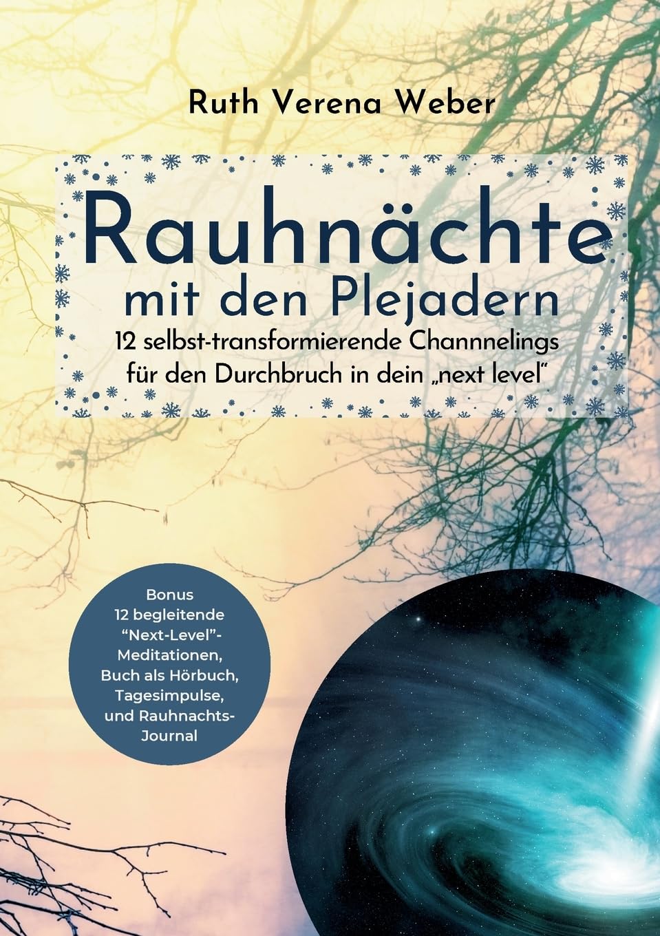 Rauhnächte mit den Plejadern: 12 selbst-transformierende Channnelings mit den Plejadern und kosmischen Wesen für den Durchbruch in dein next level