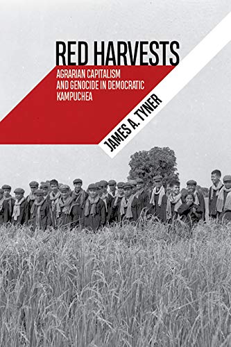 Red Harvests: Agrarian Capitalism and Genocide in Democratic Kampuchea (Radical Natures)