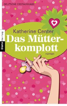 Das Mütterkomplott: Roman