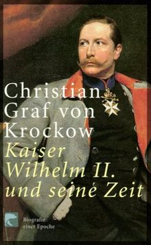 Kaiser Wilhelm II. und seine Zeit