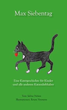 Max Siebentag: Eine Katergeschichte für Kinder und alle anderen Katzenliebhaber