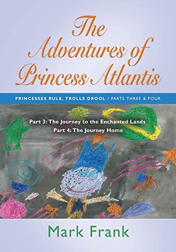 The Adventures of Princess Atlantis: Parts 3 and 4: Parts 3 and 4 - The Journey to the Enchanted Lands