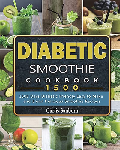 Diabetic Smoothie Cookbook1500: 1500 Days Diabetic Friendly Easy to Make and Blend Delicious Smoothie Recipes