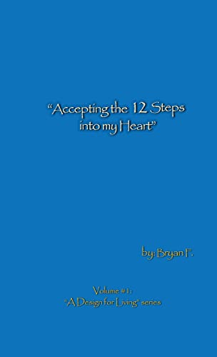 Accepting the 12 Steps Into My Heart: A Design for Living Series, Vol. 1
