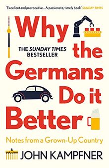 Why the Germans Do it Better: Notes from a Grown-Up Country von Kampfner, John | Buch | Zustand gut