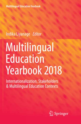 Multilingual Education Yearbook 2018: Internationalization, Stakeholders & Multilingual Education Contexts