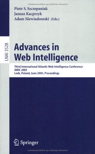 Advances in Web Intelligence: Third International Atlantic Web Intelligence Conference, AWIC 2005, Lodz, Poland, June 6-9, 2005, Proceedings (Lecture ... / Lecture Notes in Artificial Intelligence)