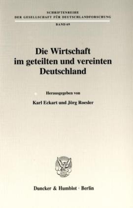 Die Wirtschaft im geteilten und vereinten Deutschland. Mit Tab., Abb. (Schriftenreihe der Gesellschaft für Deutschlandforschung; GDF 69)
