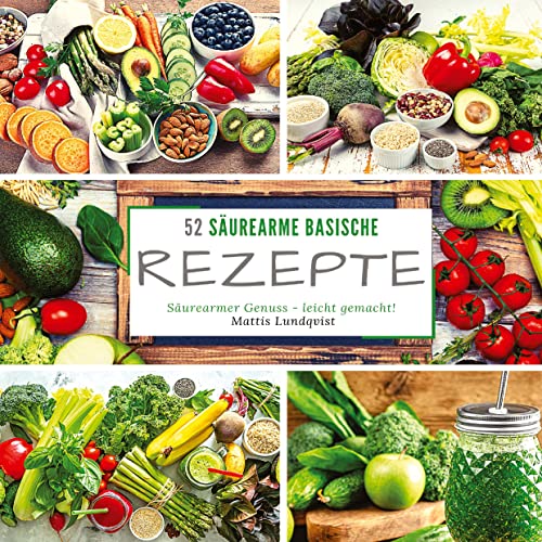 52 Säurearme Rezepte: Säurearmer Genuss - leicht gemacht!