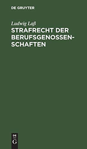 Strafrecht der Berufsgenossenschaften: Nach den Unfallversicherungsgesetzen vom 30. Juni 1900. Unter Benutzung amtlichen Materials zum praktischen Gebrauche