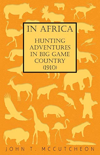In Africa - Hunting Adventures in Big Game Country (1910)
