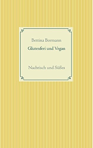 Glutenfrei und vegan: Nachtisch und Süßes