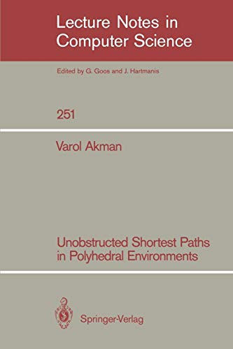 Unobstructed Shortest Paths in Polyhedral Environments (Lecture Notes in Computer Science, 251, Band 251)