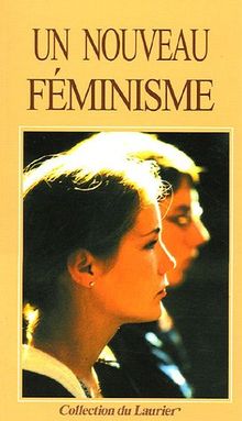 Un nouveau féminisme : La place de l'homme et de la femme dans la famille, dans la société et dans la politique