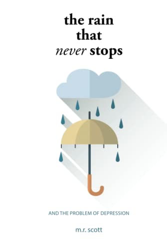 The Rain That Never Stops: And the Problem of Depression