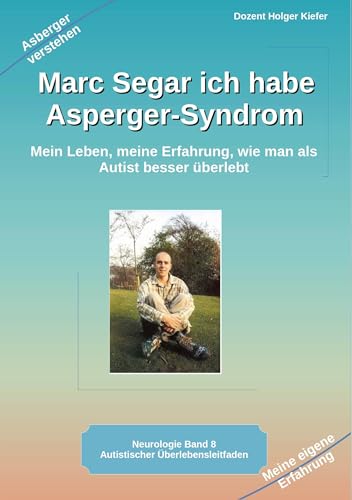 Marc Segar ich habe Asperger-Syndrom: Mein Leben, meine Erfahrung, wie man als Autist besser überlebt