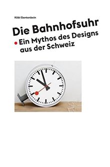 Die Bahnhofsuhr: Ein Mythos des Designs aus der Schweiz
