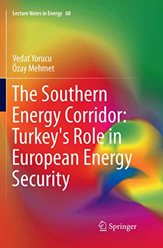 The Southern Energy Corridor: Turkey's Role in European Energy Security (Lecture Notes in Energy, Band 60)