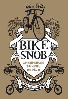 Bike snob : chroniques d'un fou du vélo