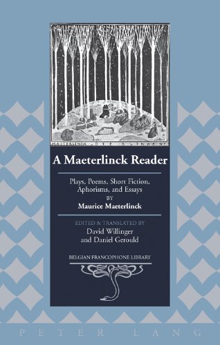 A Maeterlinck Reader: Plays, Poems, Short Fiction, Aphorisms, and Essays by Maurice Maeterlinck - Edited and Translated by David Willinger and Daniel Gerould (Belgian Francophone Library)