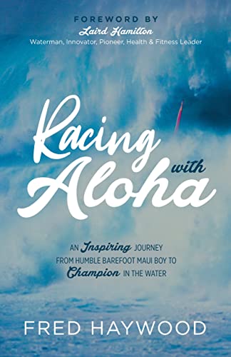 Racing with Aloha: An Inspiring Journey from Humble Barefoot Maui Boy to Champion in the Water