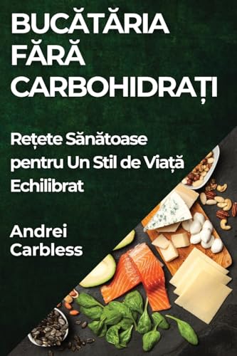 Buc¿t¿ria F¿r¿ Carbohidra¿i: Re¿ete S¿n¿toase pentru Un Stil de Via¿¿ Echilibrat