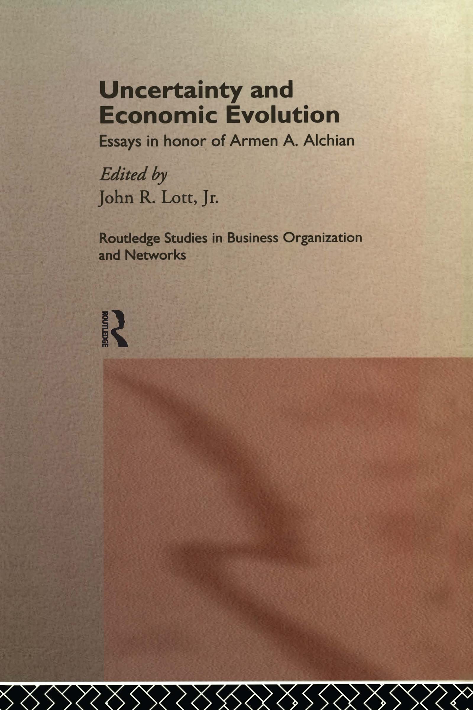 Uncertainty and Economic Evolution: Essays in Honour of Armen Alchian (Routledge Studies in Business Organizations and Networks)