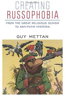 Creating Russophobia: From the Great Religious Schism to Anti-Putin Hysteria