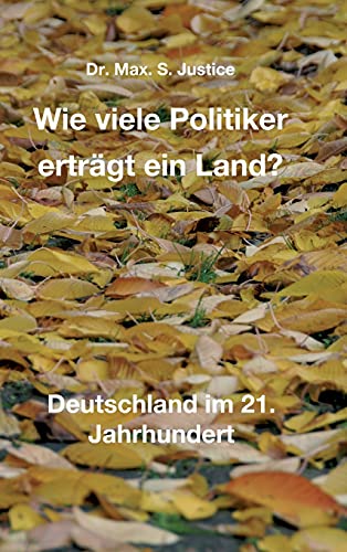 Wie viele Politiker erträgt ein Land?: Deutschland im 21. Jahrhundert
