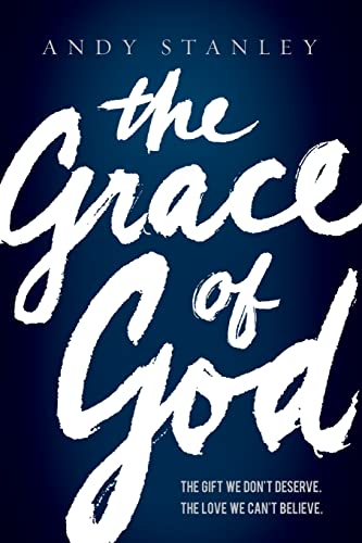 The Grace of God: The Gift We Don't Deserve, The Love We Can't Believe