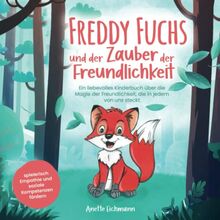 Freddy Fuchs und der Zauber der Freundlichkeit: Ein liebevolles Kinderbuch über die Magie der Freundlichkeit, die in jedem von uns steckt – spielerisch Empathie und soziale Kompetenzen fördern