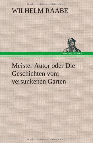 Meister Autor oder Die Geschichten vom versunkenen Garten