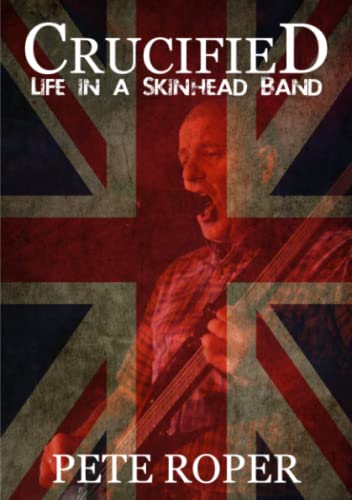 Pete Roper Crucified - Life In A Skinhead Band