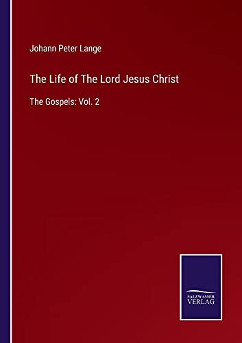 The Life of The Lord Jesus Christ: The Gospels: Vol. 2