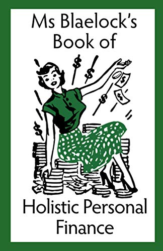 Ms Blaelock's Book of Holistic Personal Finance (Ms Blaelock's Books, Band 3)