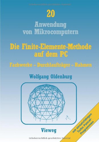 Die Finite-Elemente-Methode auf dem Pc: Fachwerke - Durchlaufträger - Rahmen (Anwendung von Mikrocomputern)