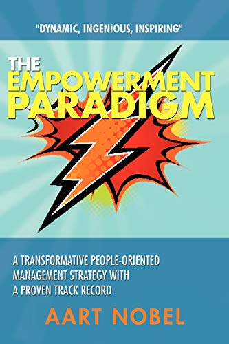The Empowerment Paradigm: A Transformative People-Oriented Management Strategy with a Proven Track Record
