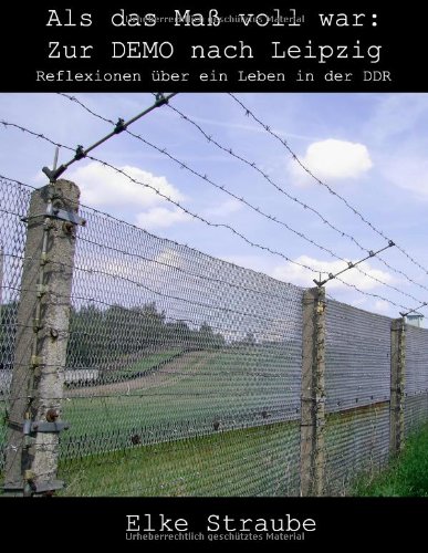 Als das Maß voll war - Zur DEMO nach Leipzig: Reflexionen über ein Leben in der DDR