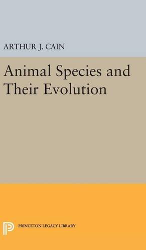 Cain, Arthur J. Animal Species And Their Evolution (Princeton Legacy Library)