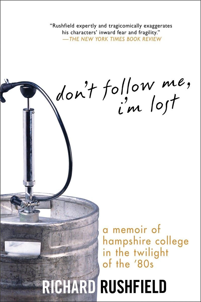 Don't Follow Me, I'm Lost: A Memoir of Hampshire College at the Twilight of the '80s