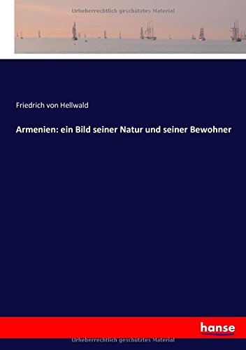 Armenien: ein Bild seiner Natur und seiner Bewohner