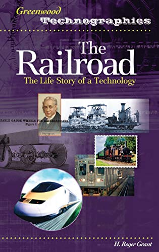 The Railroad: The Life Story of a Technology (Greenwood Technographies)
