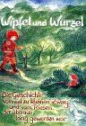 Wipfel und Wurzel: Die Geschichte vom viel zu kleinen Zwerg und vom Riesen, der überaus lang geworden war. Ein Märchen nicht nur für Kinder