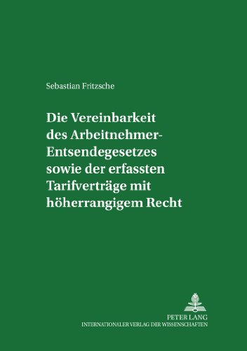 Die Vereinbarkeit des Arbeitnehmer-Entsendegesetzes sowie der erfassten Tarifverträge mit höherrangigem Recht (Studien zum Arbeitsrecht und zur Arbeitsrechtsvergleichung)