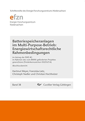 Batteriespeicheranlagen im Multi-Purpose-Betrieb: Energiewirtschaftsrechtliche Rahmenbedingungen: Abschlussbericht (Schriftenreihe des Energie-Forschungszentrums Niedersachsen (EFZN))