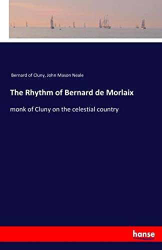 The Rhythm of Bernard de Morlaix: monk of Cluny on the celestial country