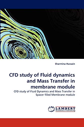 CFD study of Fluid dynamics and Mass Transfer in membrane module: CFD study of Fluid Dynamics and Mass Transfer in Spacer filled Membrane module